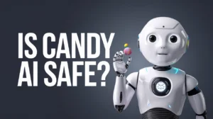 Is Candy AI Safe?
