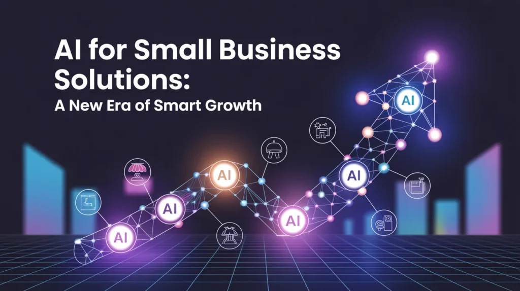 AI for Small Business Solutions: A New Era of Smart Growth
