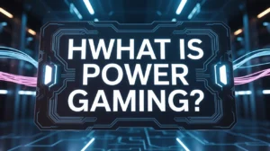 What is Power Gaming?