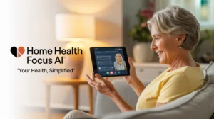 Home Health Focus AI: Revolutionizing Care at Your Doorstep